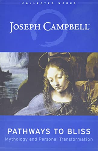 Pathways to Bliss: Mythology and Personal Transformation (The Collected Works of Joseph Campbell) von New World Library