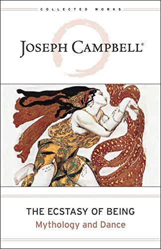 Ecstasy of Being: Mythology and Dance (The Collected Works of Joseph Campbell)