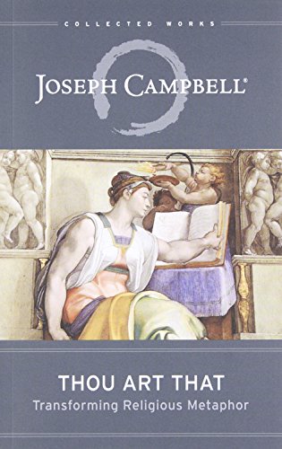 Thou Art That: Transforming Religious Metaphor (The Collected Works of Joseph Campbell)