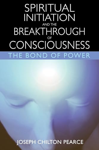 Spiritual Initiation and the Breakthrough of Consciousness: The Bond of Power