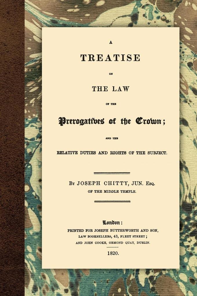 A Treatise on the Law of the Prerogatives of the Crown von The Lawbook Exchange Ltd.