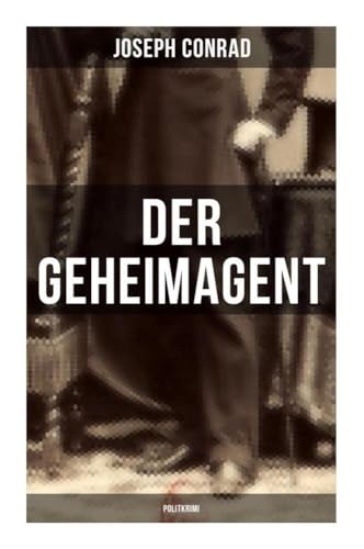 Der Geheimagent (Politkrimi): Ein historischer Roman über Anarchismus, Spionage und Terrorismus von Musaicum Books