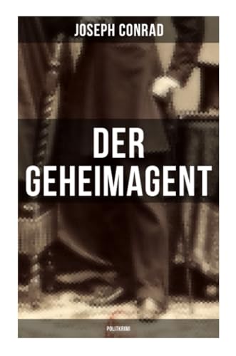 Der Geheimagent (Politkrimi): Ein historischer Roman über Anarchismus, Spionage und Terrorismus