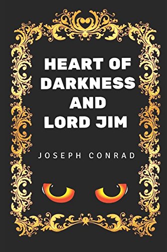 Heart of Darkness and Lord Jim: By Joseph Conrad - Illustrated