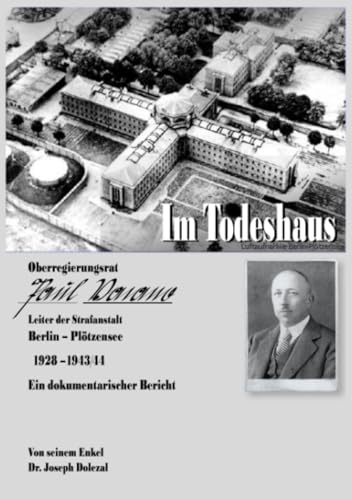 Im Todeshaus: Oberregierungsrat Paul Vacano, Leiter der Strafanstalt Berlin-Plötzensee 1928 -1943/44 - Ein dokumentarischer Bericht