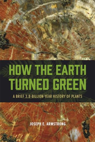 How the Earth Turned Green: A Brief 3.8-Billion-Year History of Plants (Emersion: Emergent Village resources for communities of faith) von University of Chicago Press