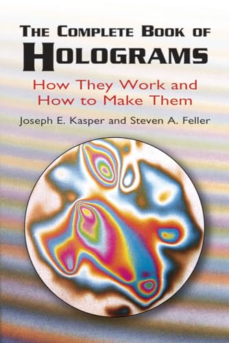 The Complete Book of Holograms: How: How They Work and How to Make Them (Dover Recreational Math) von Dover Publications