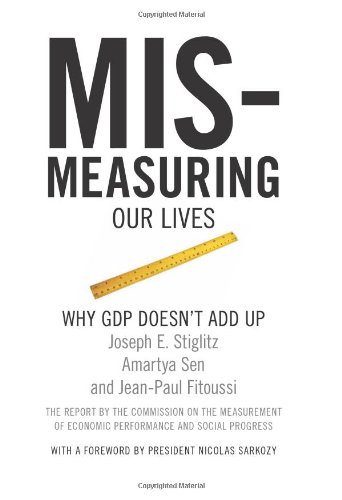 Mismeasuring Our Lives: Why GDP Doesn't Add Up Mismeasuring Our Lives: Why GDP Doesn't Add Up