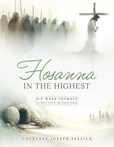 Hosanna in the Highest: A 4-Week Journey to the Cross & the Risen King von Women Living Well Ministries