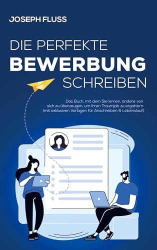 BEWERBUNG - die perfekte Bewerbung schreiben: Das Buch, mit dem Sie lernen, andere von sich zu überzeugen, um Ihren Traumjob zu ergattern (mit exklusiven Vorlagen für Anschreiben & Lebenslauf) von Bookmundo