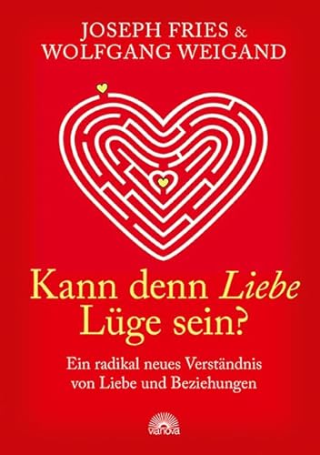 Kann denn Liebe Lüge sein?: Ein radikal neues Verständnis von Liebe und Beziehungen