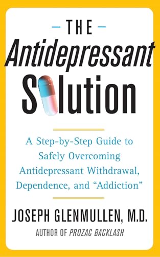 The Antidepressant Solution: A Step-by-Step Guide to Safely Overcoming Antidepressant Withdrawal, Dependence, and "Addiction" von Free Press