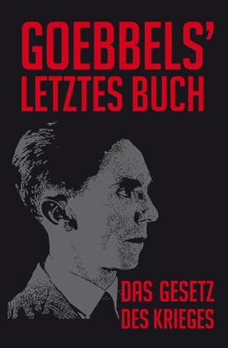 Goebbels letztes Buch: Das Gesetz des Krieges