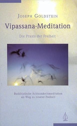 Vipassana-Meditation: Die Praxis der Freiheit von Arbor Verlag