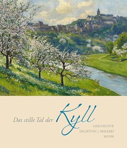 Das stille Tal der Kyll: Geschichte | Dichtung | Malerei | Musik von Weyand, Michael