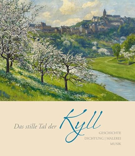 Das stille Tal der Kyll: Geschichte | Dichtung | Malerei | Musik