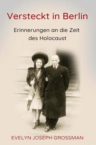 Versteckt in Berlin: Erinnerungen an die Zeit des Holocaust (Geschichten von Überlebenden des Holocaust) von Amsterdam Publishers