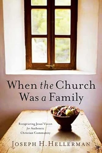 When the Church Was a Family: Recapturing Jesus' Vision for Authentic Christian Community von B&H Publishing Group