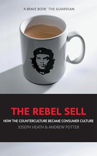 The Rebel Sell: How The Counter Culture Became Consumer Culture von Capstone