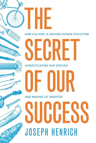 Secret of Our Success: How Culture is Driving Human Evolution, Domesticating Our Species, and Making Us Smarter von Princeton University Press