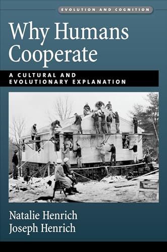 Why Humans Cooperate: A Cultural and Evolutionary Explanation (Evolution and Cognition Series)