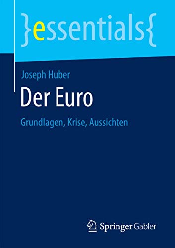Der Euro: Grundlagen, Krise, Aussichten (essentials) von Springer