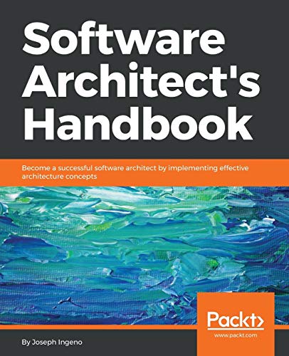 Software Architect’s Handbook: Become a successful software architect by implementing effective architecture concepts (English Edition) von Packt Publishing