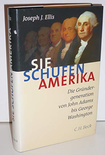 Sie schufen Amerika: Die Gründergeneration von John Adams bis George Washington (Beck'sche Reihe) von Beck C. H.