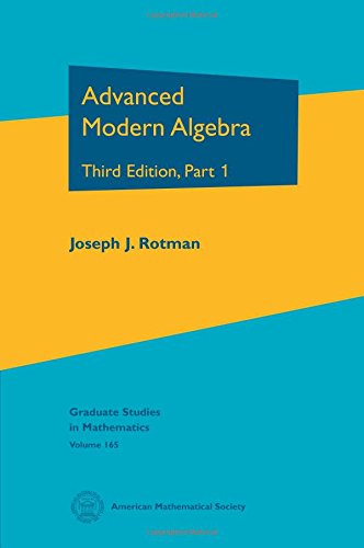 Advanced Modern Algebra: Third Edition, Part I (Graduate Studies in Mathematics, 165, Band 165)