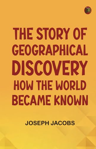 The Story of Geographical Discovery: How the World Became Known von Zinc Read