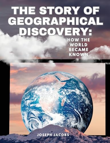 The Story of Geographical Discovery: How the World Became Known: HOW THE WORLD BECAME KNOWN: HOW THE WORLD BECAME KNOWN von Sophia Blunder