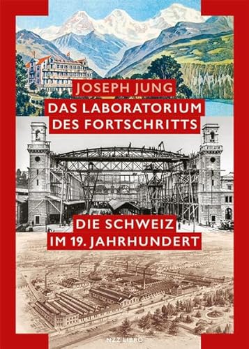 Das Laboratorium des Fortschritts: Die Schweiz im 19. Jahrhundert von NZZ Libro