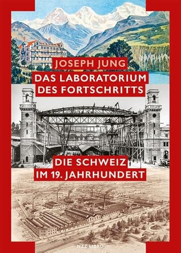 Das Laboratorium des Fortschritts: Die Schweiz im 19. Jahrhundert
