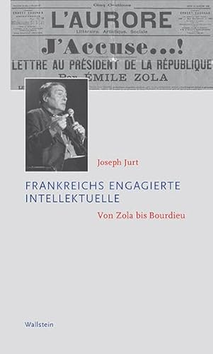 Frankreichs engagierte Intellektuelle: Von Zola bis Bourdieu (Kleine politische Schriften) von Wallstein Verlag GmbH