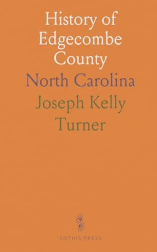 History of Edgecombe County: North Carolina History of Edgecombe County: North Carolina von Sothis Press