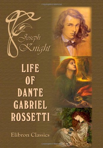 Life of Dante Gabriel Rossetti von Adamant Media Corporation