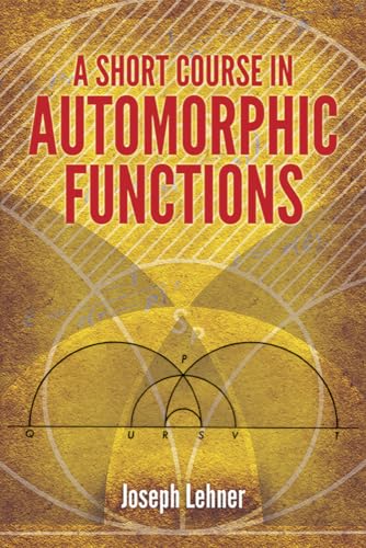 A Short Course in Automorphic Functions (Dover Books on Mathematics) von Dover Publications