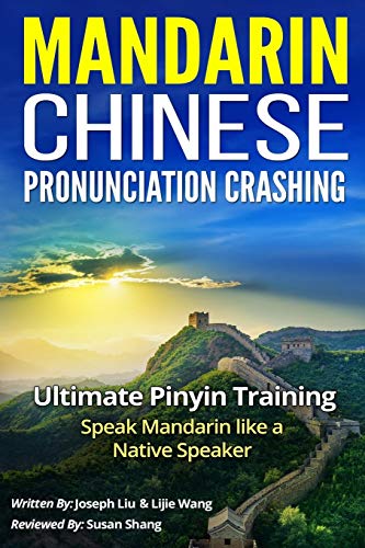 MANDARIN CHINESE PRONUNCIATION CRASHING: ULTIMATE PINYIN TRAINING--SPEAKING MANDARIN LIKE A NATIVE SPEAKER