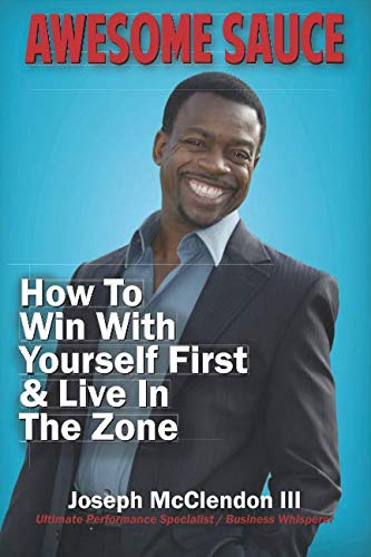Awesome Sauce: How To Win With Yourself First & Live In The Zone