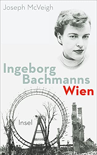 Ingeborg Bachmanns Wien 1946-1953.