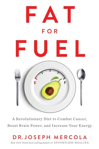 Fat for Fuel: A Revolutionary Diet to Combat Cancer, Boost Brain Power, and Increase Your Energy