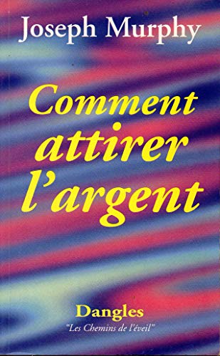 Comment attirer l'argent: Vous avez le droit d'être riche !