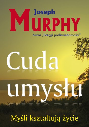 Cuda umyslu: Myśli kształtują życie