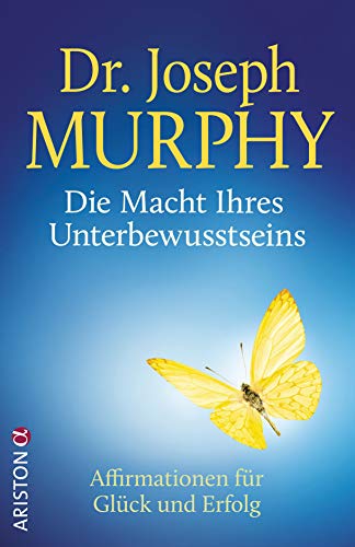 Die Macht Ihres Unterbewusstseins: Affirmationen für Glück und Erfolg