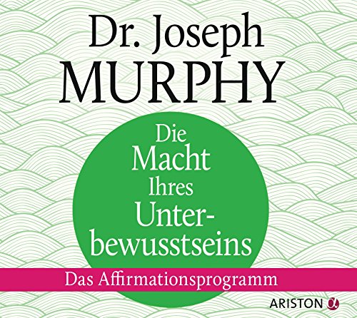 Die Macht Ihres Unterbewusstseins: Das Affirmationsprogramm von Ariston Verlag