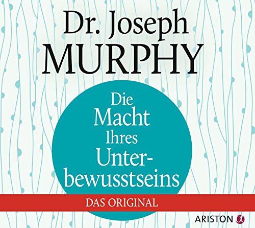 Die Macht Ihres Unterbewusstseins: Das Original Die Macht Ihres Unterbewusstseins: Das Original