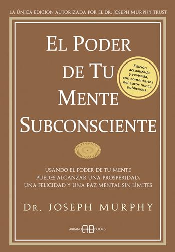El poder de tu mente subconsciente : usando el poder de tu mente puedes alcanzar una prosperidad, una felicidad y una paz mental sin límites El poder de tu mente subconsciente : usando el poder de tu mente puedes alcanzar una prosperidad, una felicidad y una paz mental sin límites von Arkano Books