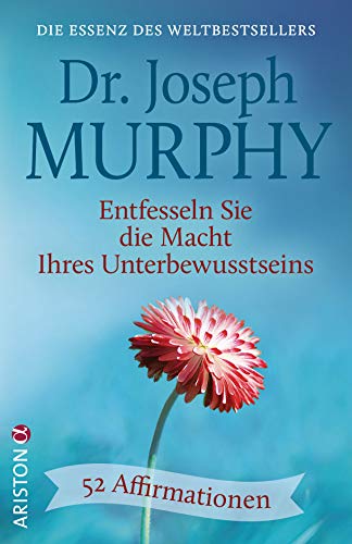 Entfesseln Sie die Macht Ihres Unterbewusstseins: 52 Affirmationen - Die Essenz des Weltbestsellers von ARISTON