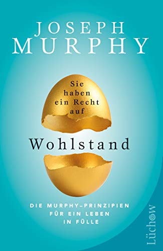 Sie haben ein Recht auf Wohlstand: Die Murphy – Prinzipien für ein Leben in Fülle