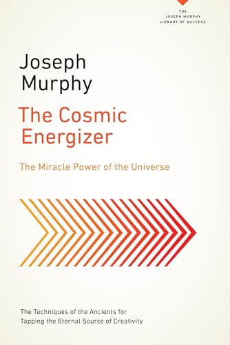 The Cosmic Energizer: The Miracle Power of the Universe (The Joseph Murphy Library of Success Series)